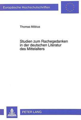 Cover image for Studien Zum Rachegedanken in Der Deutschen Literatur Des Mittelalters