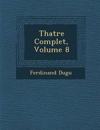 Cover image for Th Atre Complet, Volume 8