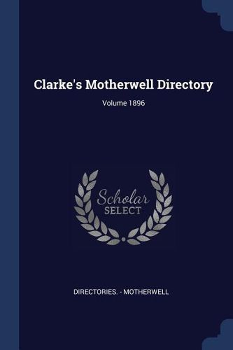 Cover image for Clarke's Motherwell Directory; Volume 1896