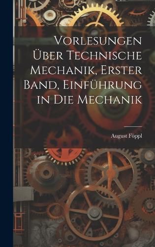 Cover image for Vorlesungen ueber technische Mechanik, Erster Band, Einfuehrung in die Mechanik