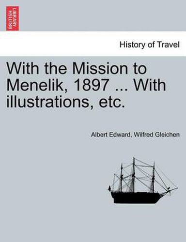 Cover image for With the Mission to Menelik, 1897 ... with Illustrations, Etc.