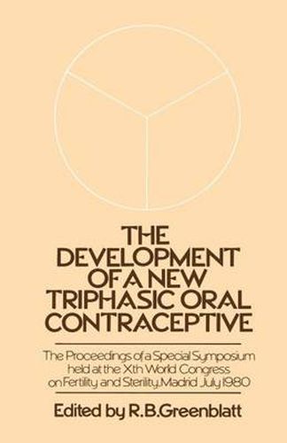 Cover image for The Development of a New Triphasic Oral Contraceptive: The Proceedings of a Special Symposium held at the 10th World Congress on Fertility and Sterility, Madrid July 1980