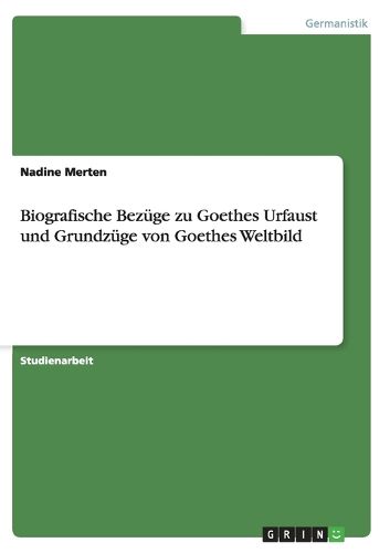 Cover image for Biografische Bezuge zu Goethes Urfaust und Grundzuge von Goethes Weltbild