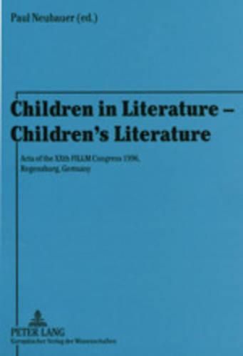 Children in Literature - Children's Literature: Acta of the XXth FILLM Congress 1996, Regensburg, Germany