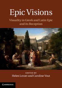 Cover image for Epic Visions: Visuality in Greek and Latin Epic and its Reception