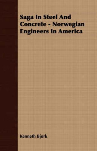 Saga in Steel and Concrete - Norwegian Engineers in America