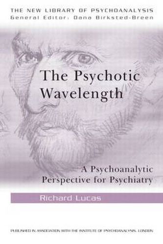 Cover image for The Psychotic Wavelength: A Psychoanalytic Perspective for Psychiatry