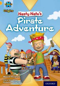 Cover image for Project X Origins: Gold Book Band, Oxford Level 9: Pirates: Nasty Nate's Pirate Adventure