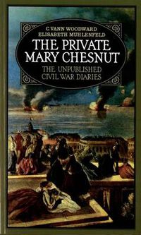 Cover image for The Private Mary Chesnut: The Unpublished Civil War Diaries
