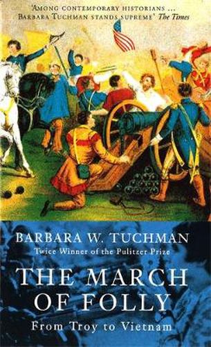 The March Of Folly: From Troy to Vietnam