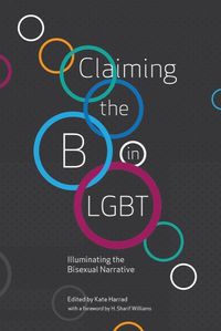 Cover image for Claiming the B in LGBT: Illuminating the Bisexual Narrative