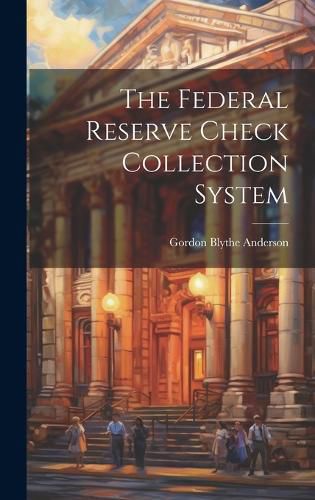Cover image for The Federal Reserve Check Collection System