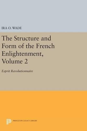 Cover image for The Structure and Form of the French Enlightenment, Volume 2: Esprit Revolutionnaire