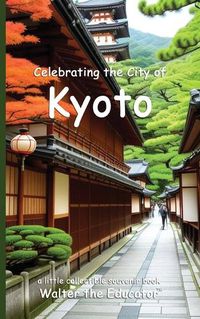 Cover image for Celebrating the City of Kyoto