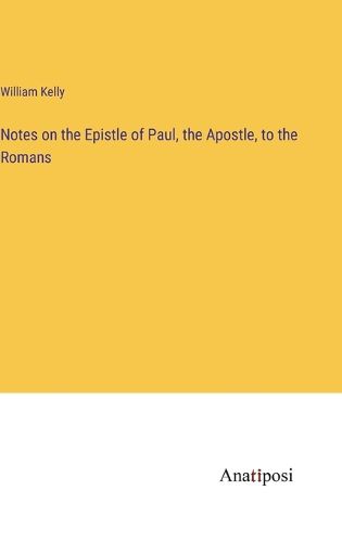 Cover image for Notes on the Epistle of Paul, the Apostle, to the Romans