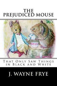 Cover image for The Prejudiced Mouse That Only Saw Things in Black and White