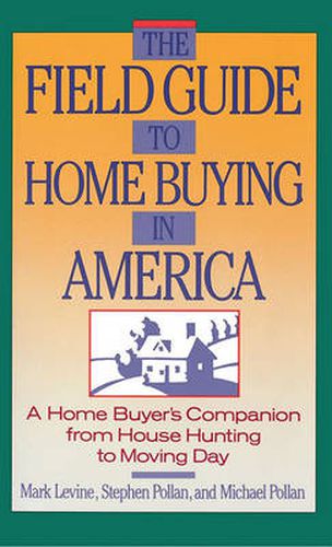 The Field Guide to Home Buying in America: A Home Buyer's Companion from House Hunting to Moving Day