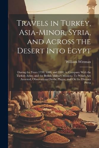 Cover image for Travels in Turkey, Asia-Minor, Syria, and Across the Desert Into Egypt