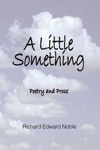 Cover image for A Little Something: Poetry And Prose