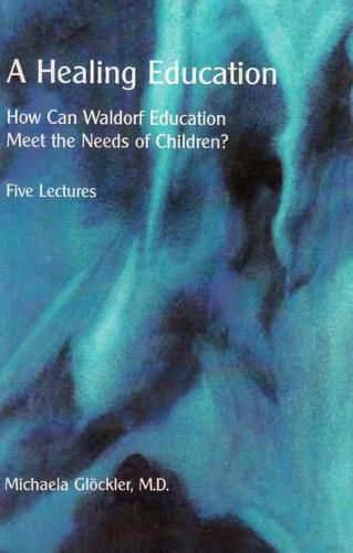 Cover image for A Healing Education: How Can Waldorf Education Meet the Needs of Children?