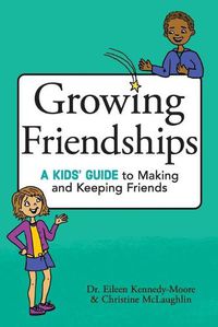 Cover image for Growing Friendships: A Kids' Guide to Making and Keeping Friends