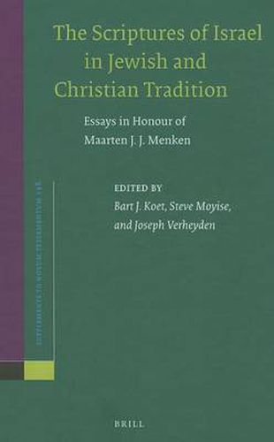 The Scriptures of Israel in Jewish and Christian Tradition: Essays in Honour of Maarten J. J. Menken