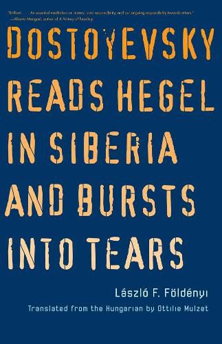 Cover image for Dostoyevsky Reads Hegel in Siberia and Bursts into Tears