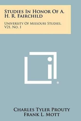 Studies in Honor of A. H. R. Fairchild: University of Missouri Studies, V21, No. 1