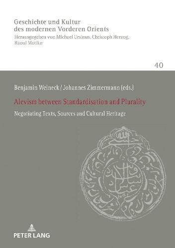 Alevism between Standardisation and Plurality: Negotiating Texts, Sources and Cultural Heritage