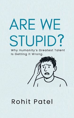 Cover image for Are We Stupid? - Why Humanity's Greatest Talent Is Getting It Wrong