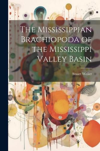 Cover image for The Mississippian Brachiopoda of the Mississippi Valley Basin