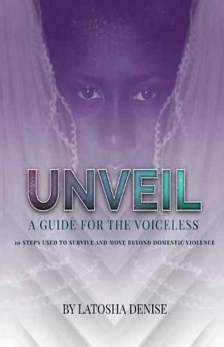 Cover image for Unveil: 10 Steps Used to Survive and Move Beyond Domestic Violence