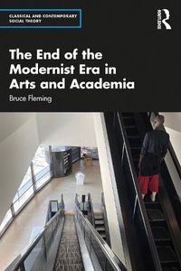 Cover image for The End of the Modernist Era in Arts and Academia