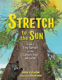 Cover image for Stretch to the Sun: From a Tiny Sprout to the Tallest Tree on Earth