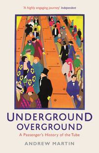 Cover image for Underground, Overground: A Passenger's History of the Tube