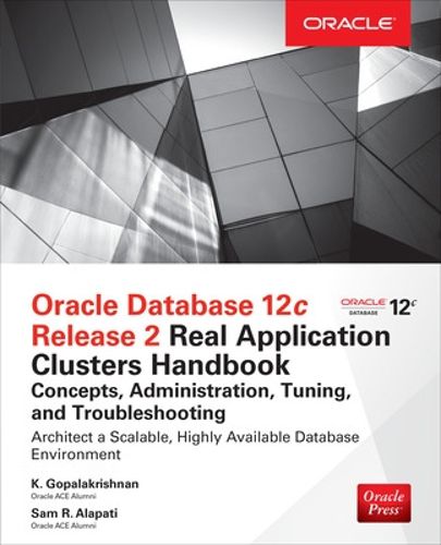 Cover image for Oracle Database 12c Release 2 Real Application Clusters Handbook: Concepts, Administration, Tuning & Troubleshooting