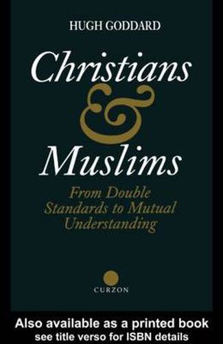 Cover image for Christians and Muslims: From Double Standards to Mutual Understanding