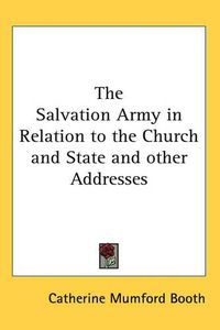 Cover image for The Salvation Army in Relation to the Church and State and Other Addresses