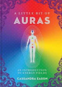 Cover image for A Little Bit of Auras: An Introduction to Energy Fields