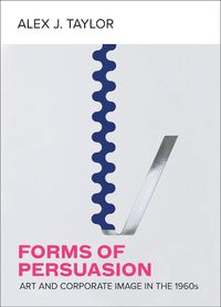 Cover image for Forms of Persuasion: Art and Corporate Image in the 1960s