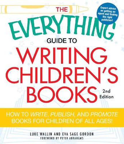 The Everything Guide to Writing Children's Books: How to write, publish, and promote books for children of all ages!