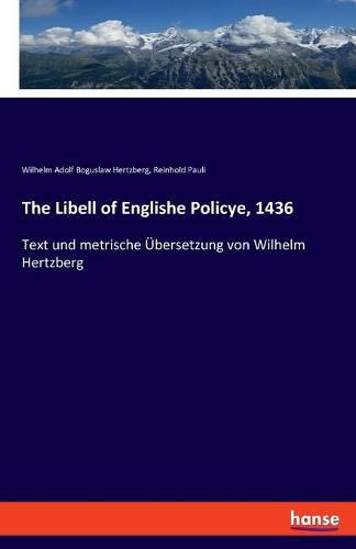 The Libell of Englishe Policye, 1436: Text und metrische UEbersetzung von Wilhelm Hertzberg