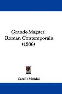 Cover image for Grande-Maguet: Roman Contemporain (1888)