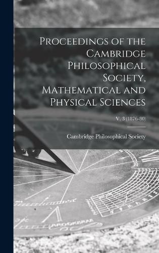 Proceedings of the Cambridge Philosophical Society, Mathematical and Physical Sciences; v. 3 (1876-80)