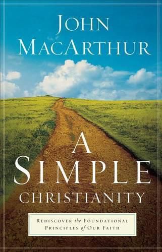 Cover image for A Simple Christianity: Rediscover the Foundational Principles of Our Faith