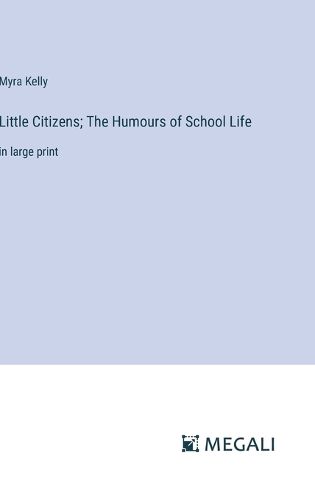 Cover image for Little Citizens; The Humours of School Life