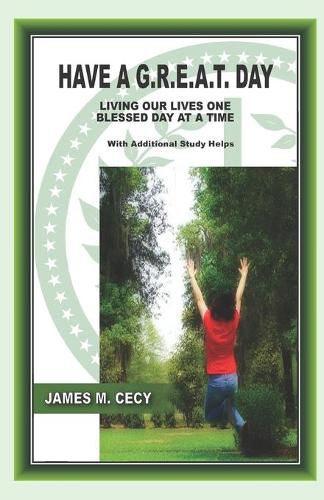 Cover image for Have a G.R.E.A.T. Day: Living Our Lives One Blessed Day at a Time