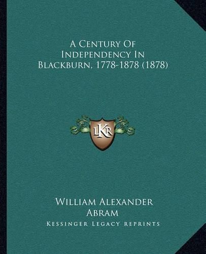 A Century of Independency in Blackburn, 1778-1878 (1878)