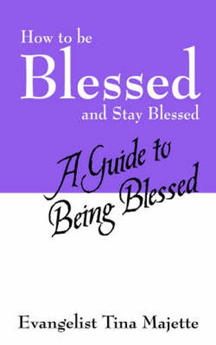 Cover image for How to Be Blessed and Stay Blessed: A Guide to Being Blessed