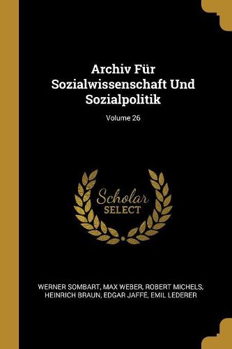 Cover image for Archiv Fuer Sozialwissenschaft Und Sozialpolitik; Volume 26